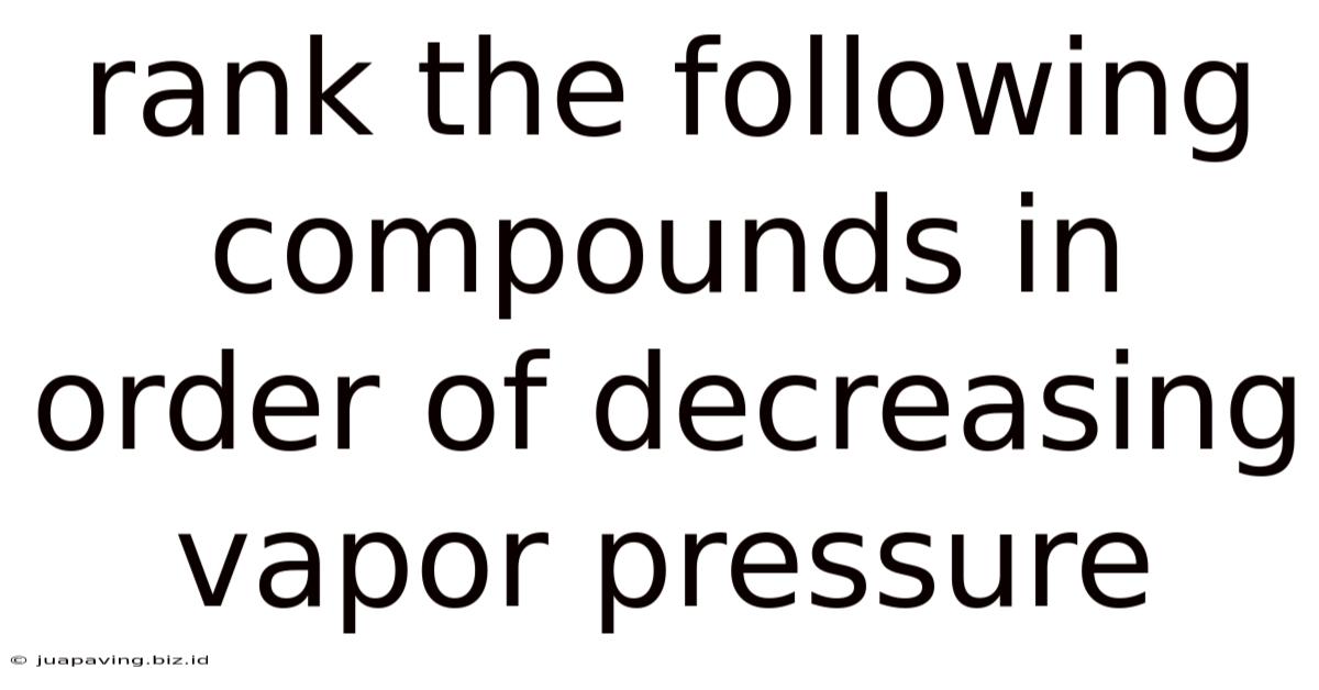 Rank The Following Compounds In Order Of Decreasing Vapor Pressure