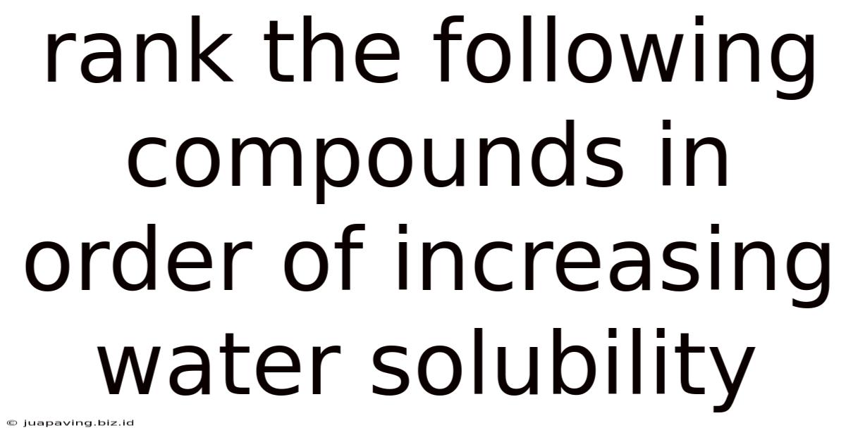Rank The Following Compounds In Order Of Increasing Water Solubility