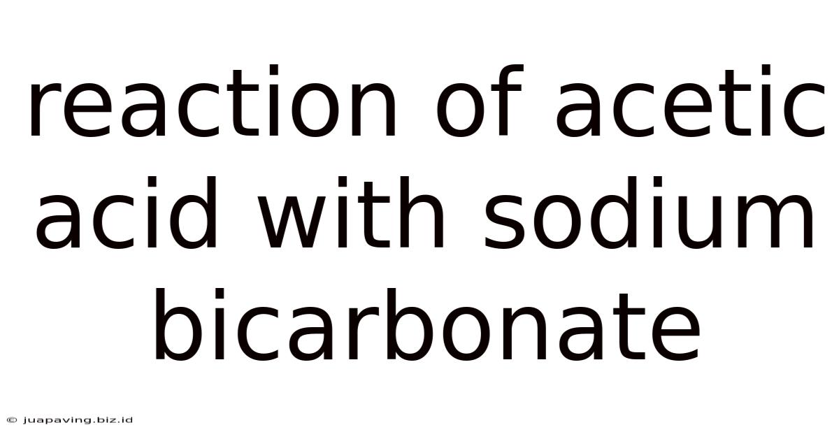 Reaction Of Acetic Acid With Sodium Bicarbonate