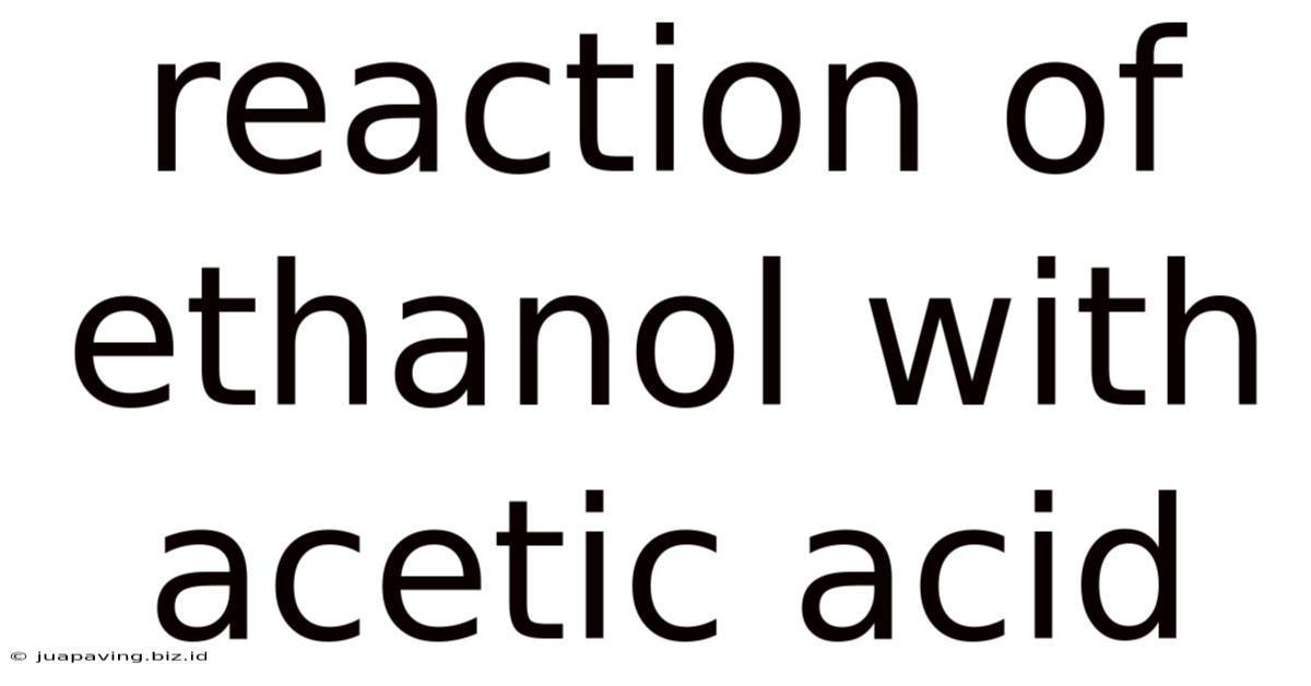 Reaction Of Ethanol With Acetic Acid