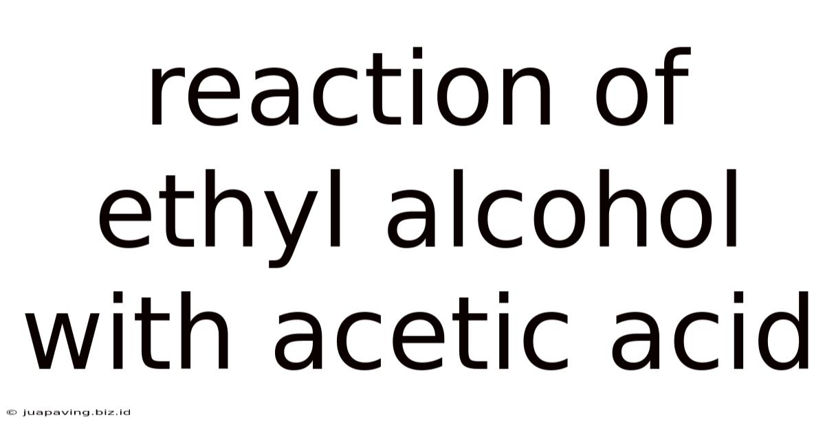 Reaction Of Ethyl Alcohol With Acetic Acid