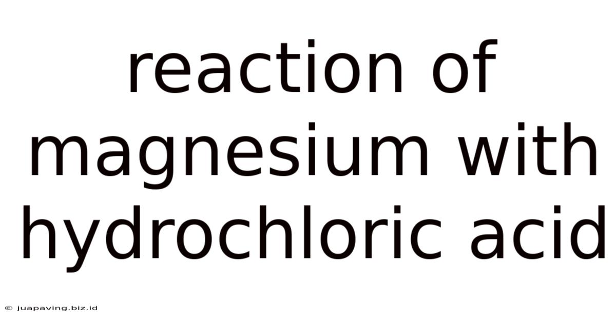 Reaction Of Magnesium With Hydrochloric Acid