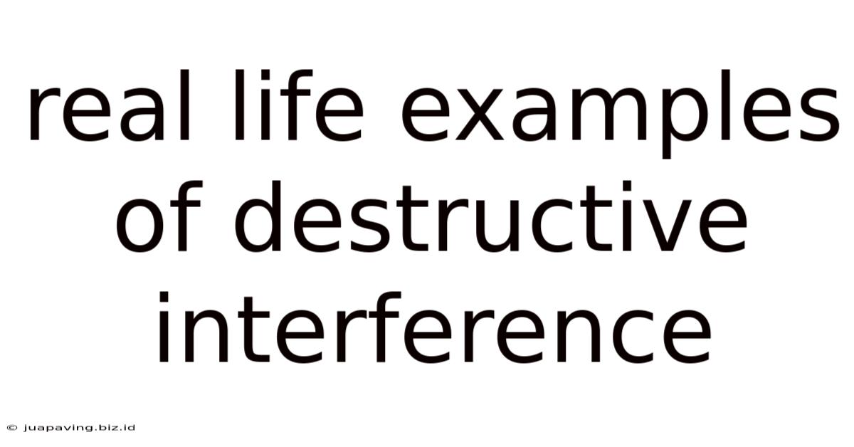 Real Life Examples Of Destructive Interference