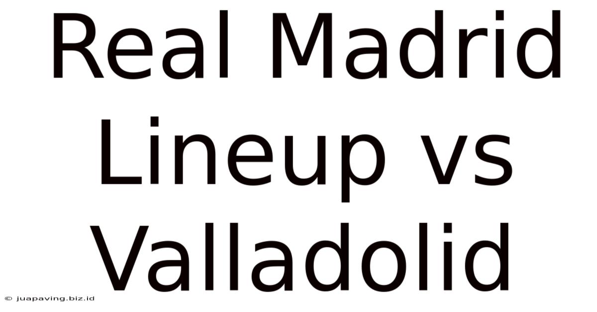 Real Madrid Lineup Vs Valladolid