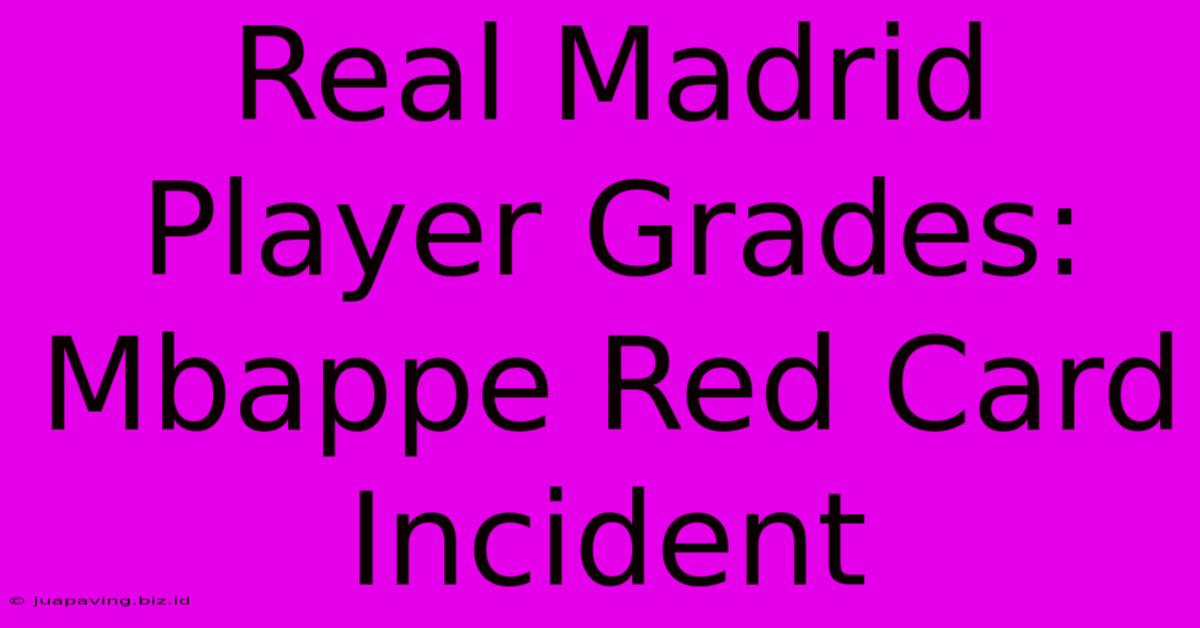 Real Madrid Player Grades: Mbappe Red Card Incident