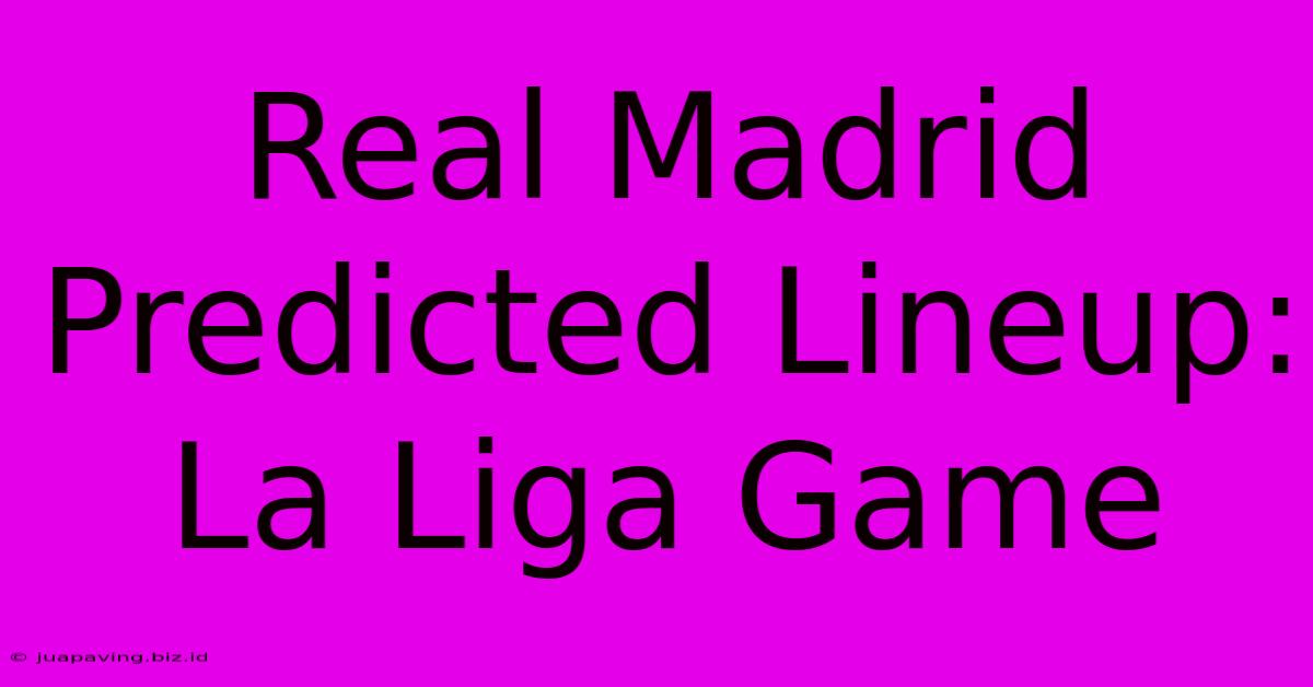 Real Madrid Predicted Lineup: La Liga Game