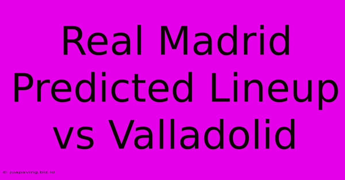 Real Madrid Predicted Lineup Vs Valladolid