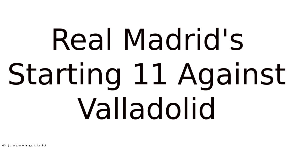 Real Madrid's Starting 11 Against Valladolid