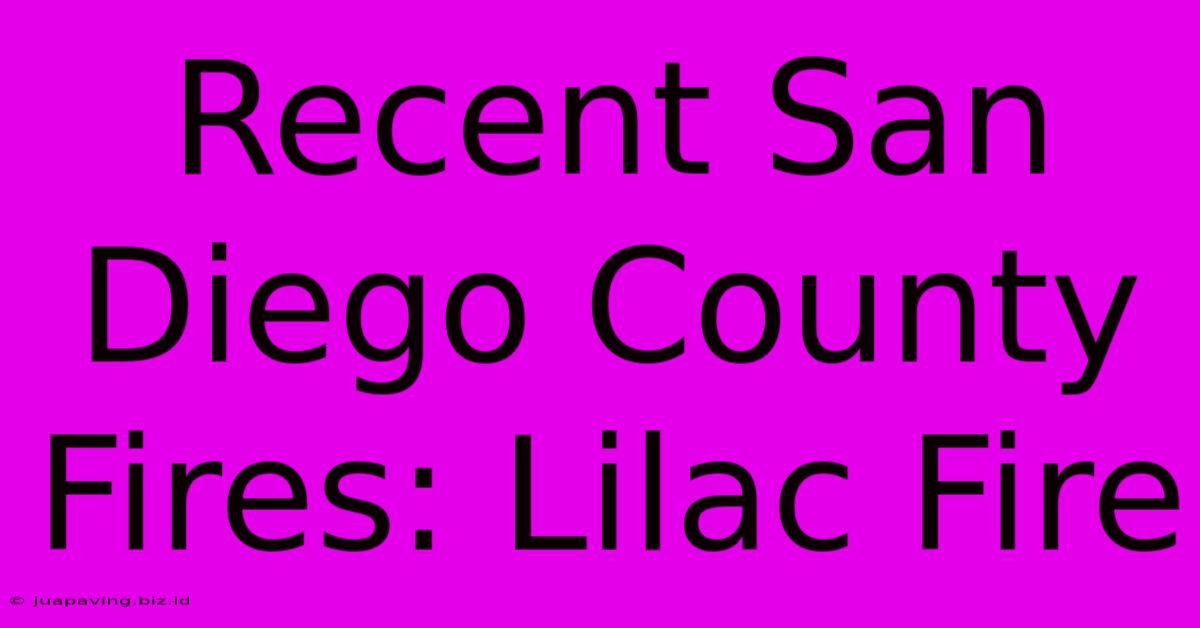 Recent San Diego County Fires: Lilac Fire