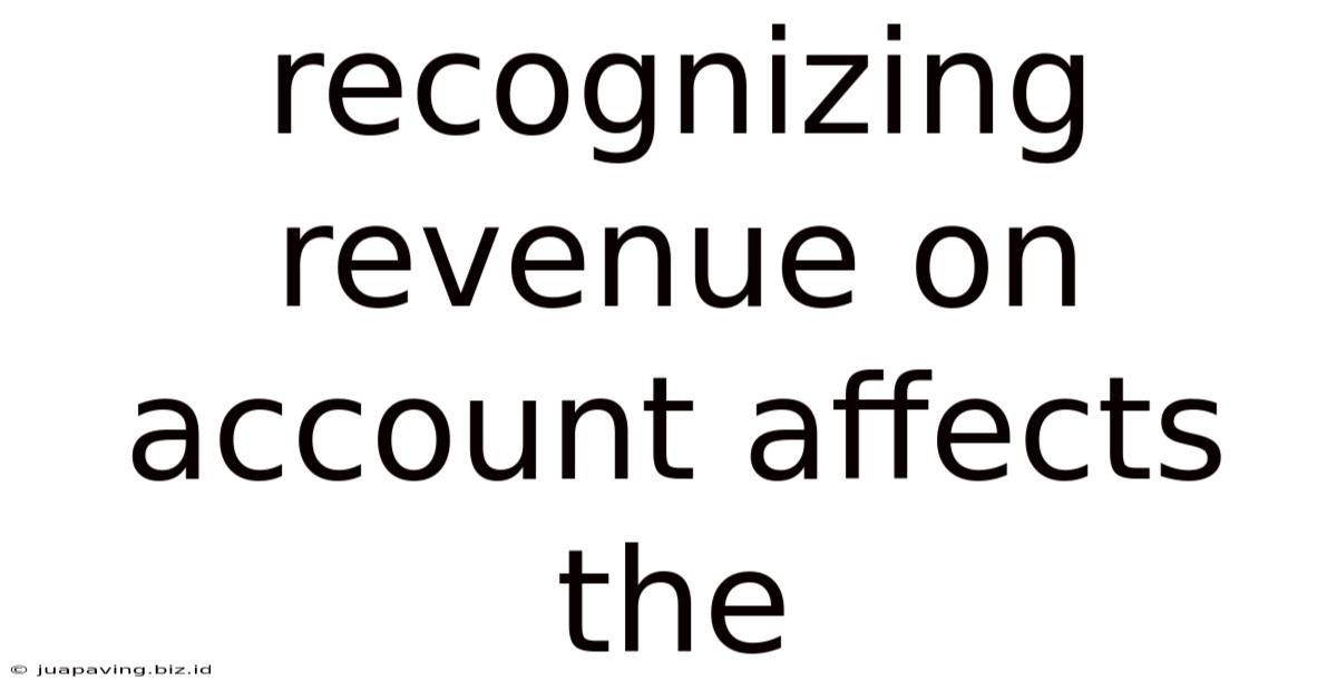 Recognizing Revenue On Account Affects The