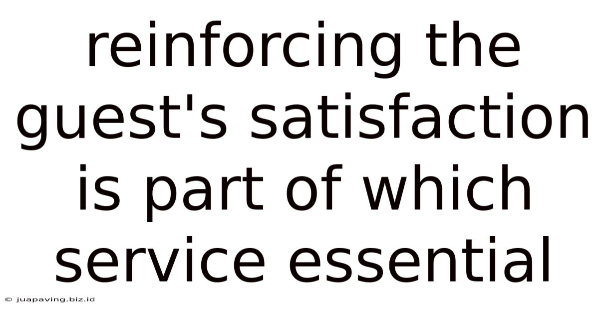 Reinforcing The Guest's Satisfaction Is Part Of Which Service Essential