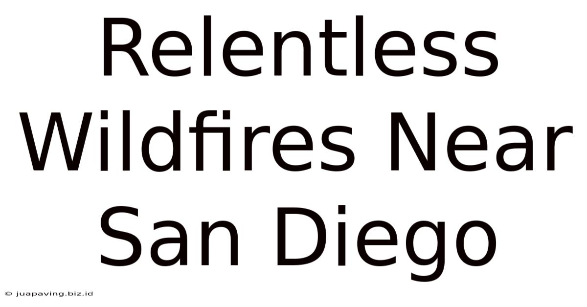 Relentless Wildfires Near San Diego