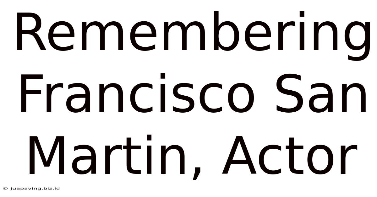 Remembering Francisco San Martin, Actor