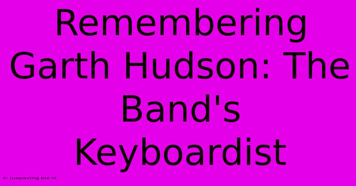 Remembering Garth Hudson: The Band's Keyboardist