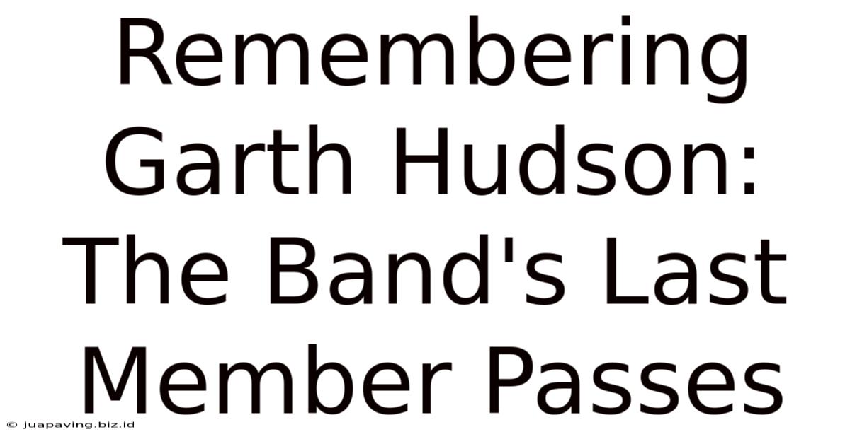 Remembering Garth Hudson: The Band's Last Member Passes