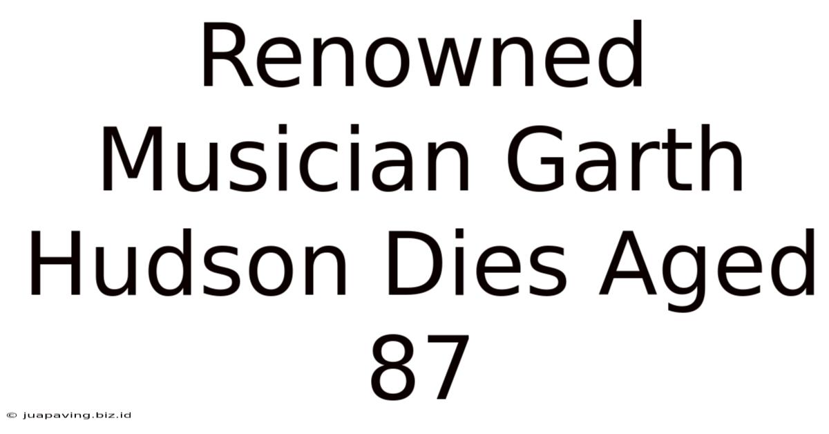 Renowned Musician Garth Hudson Dies Aged 87