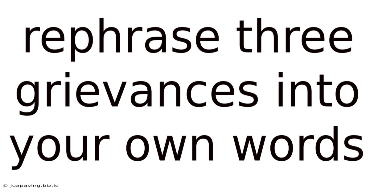 Rephrase Three Grievances Into Your Own Words