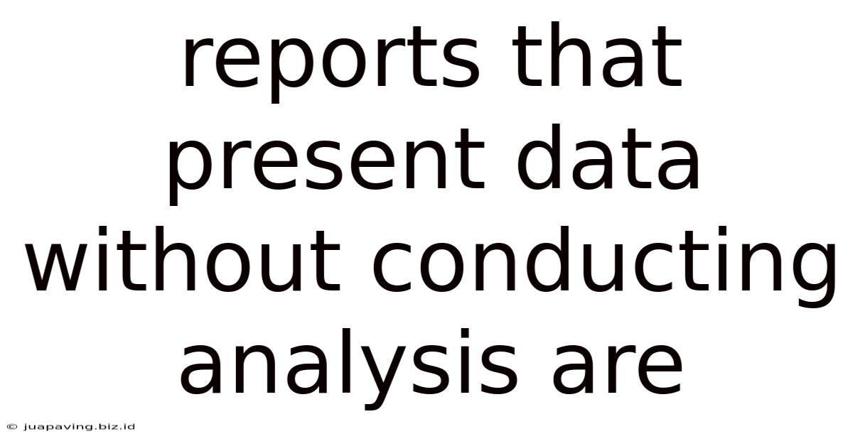 Reports That Present Data Without Conducting Analysis Are