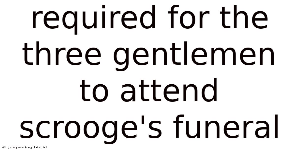 Required For The Three Gentlemen To Attend Scrooge's Funeral
