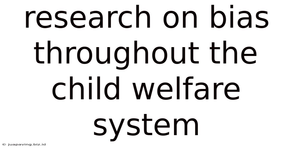 Research On Bias Throughout The Child Welfare System