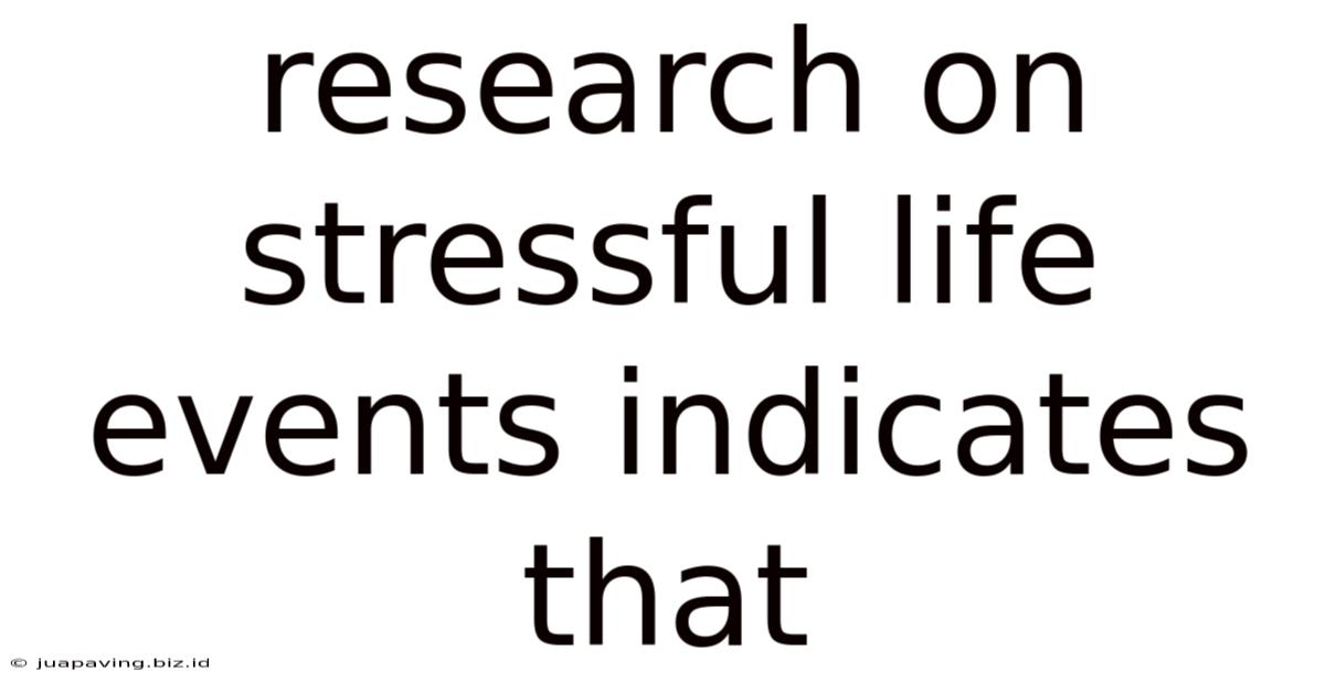 Research On Stressful Life Events Indicates That