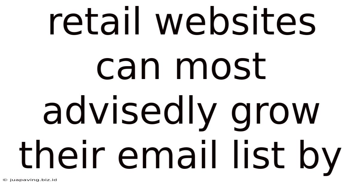 Retail Websites Can Most Advisedly Grow Their Email List By