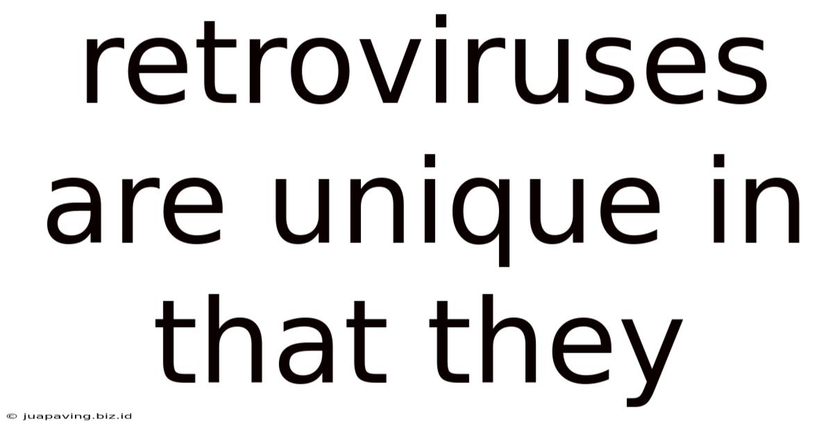 Retroviruses Are Unique In That They