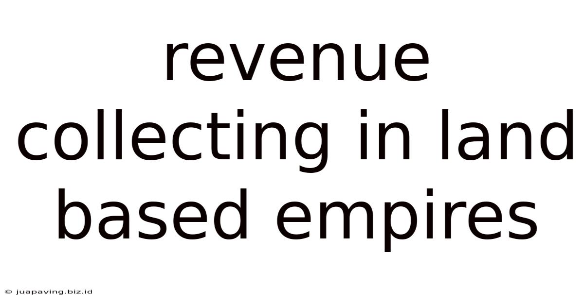 Revenue Collecting In Land Based Empires