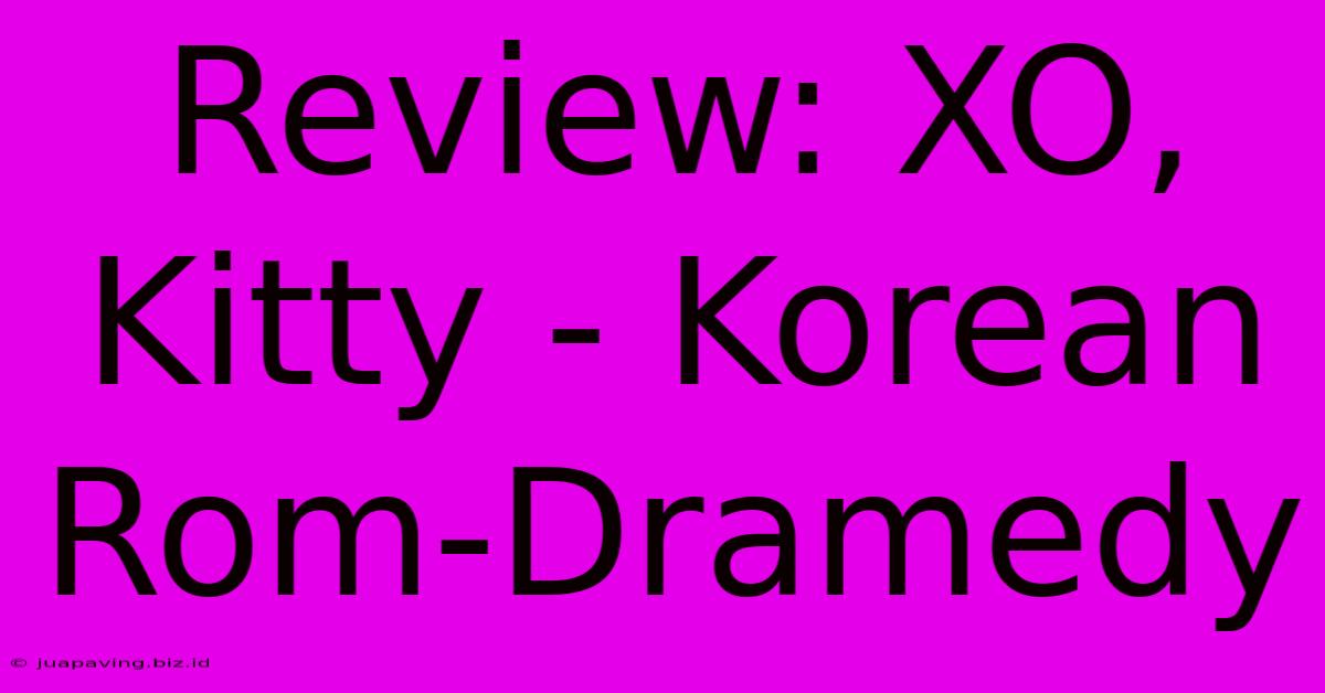 Review: XO, Kitty - Korean Rom-Dramedy