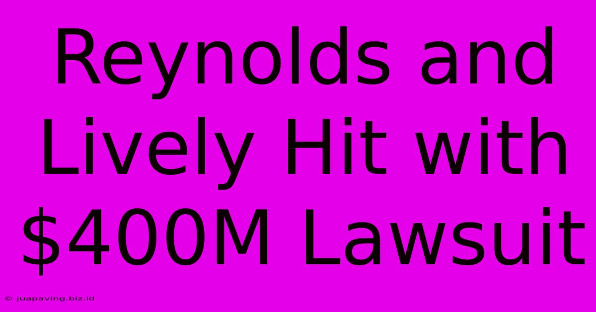 Reynolds And Lively Hit With $400M Lawsuit