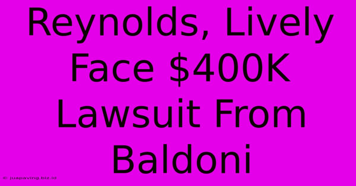 Reynolds, Lively Face $400K Lawsuit From Baldoni