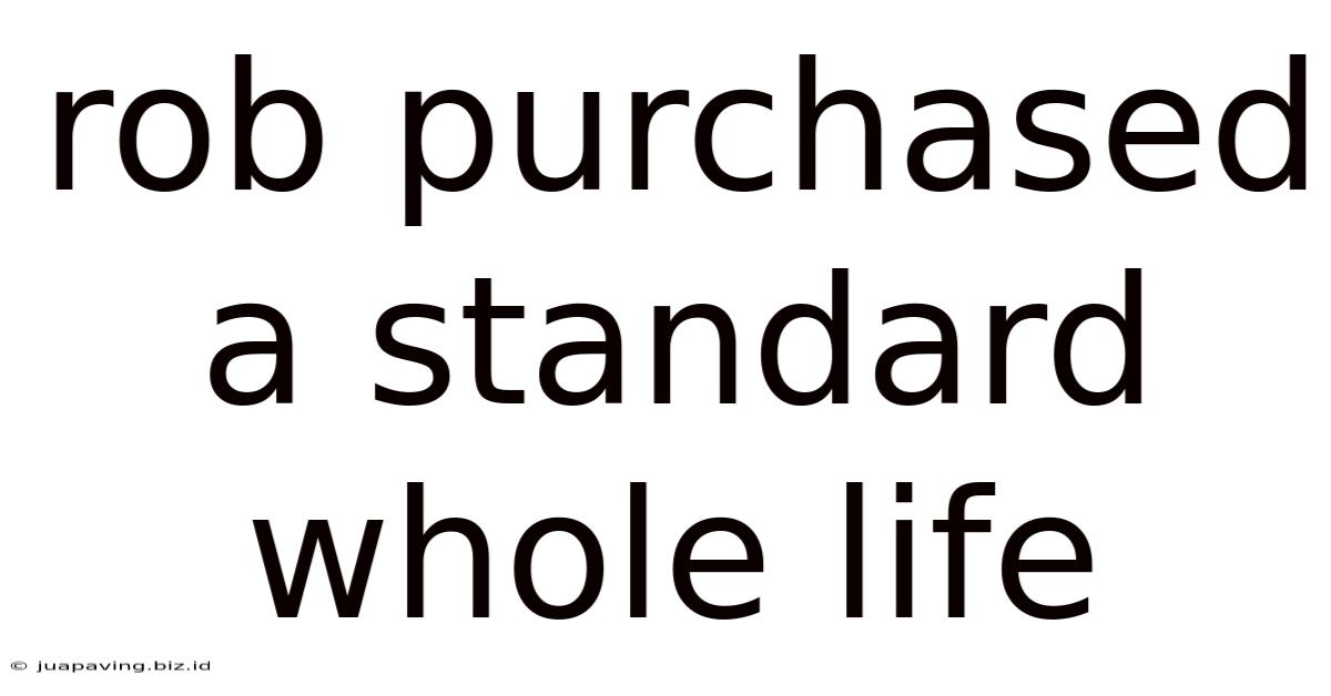 Rob Purchased A Standard Whole Life