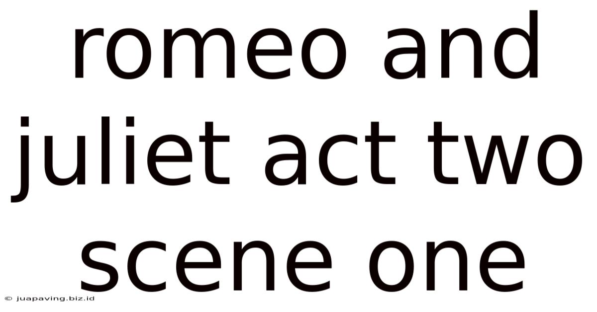 Romeo And Juliet Act Two Scene One