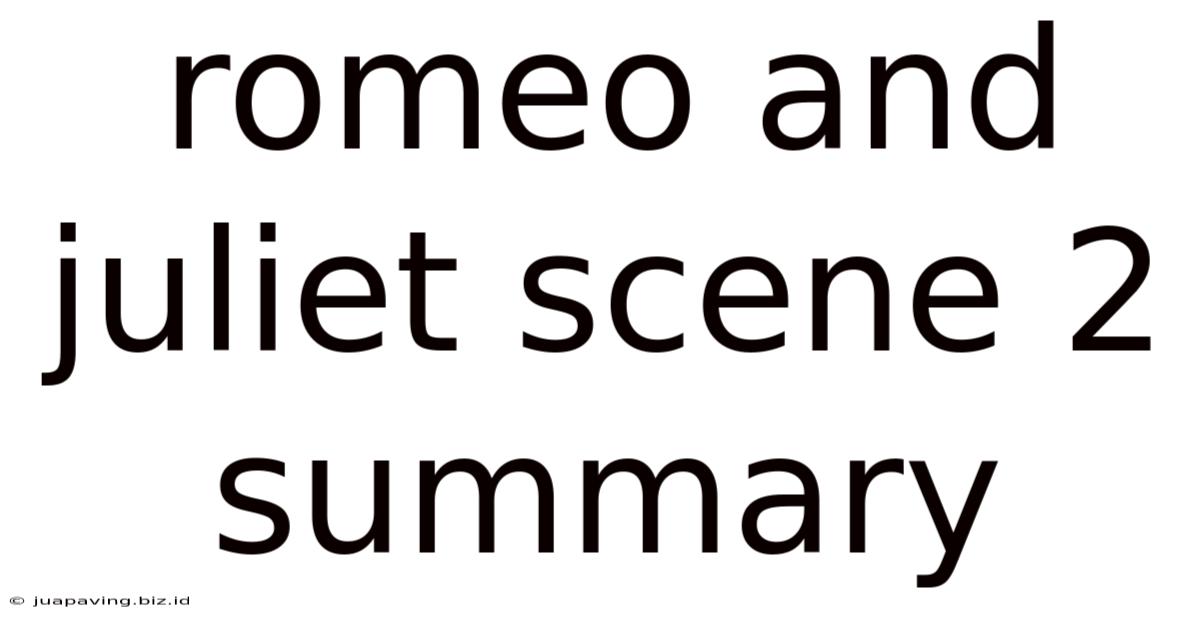 Romeo And Juliet Scene 2 Summary