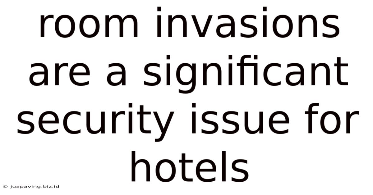 Room Invasions Are A Significant Security Issue For Hotels