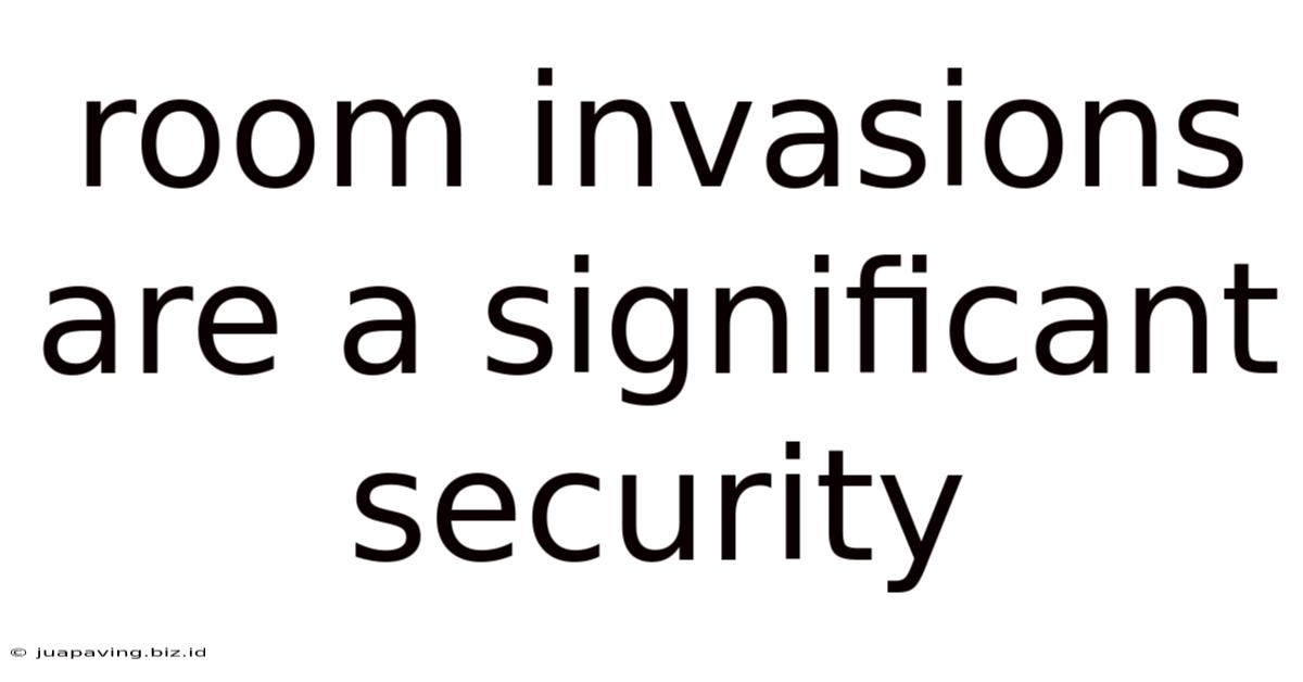 Room Invasions Are A Significant Security
