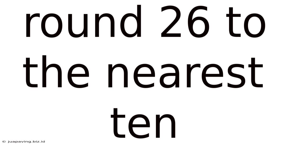Round 26 To The Nearest Ten