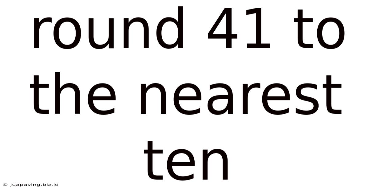 Round 41 To The Nearest Ten