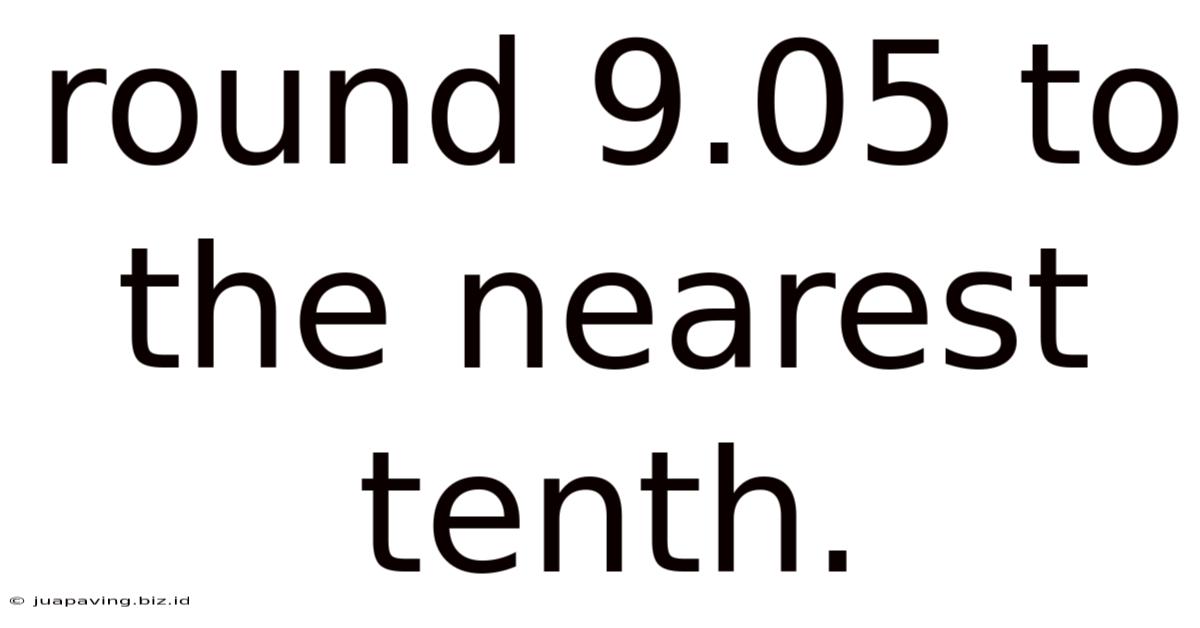 Round 9.05 To The Nearest Tenth.
