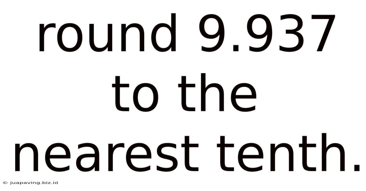 Round 9.937 To The Nearest Tenth.