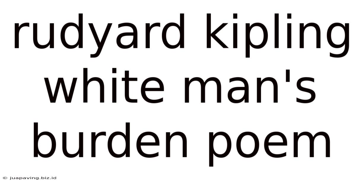 Rudyard Kipling White Man's Burden Poem