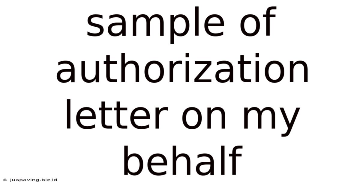 Sample Of Authorization Letter On My Behalf