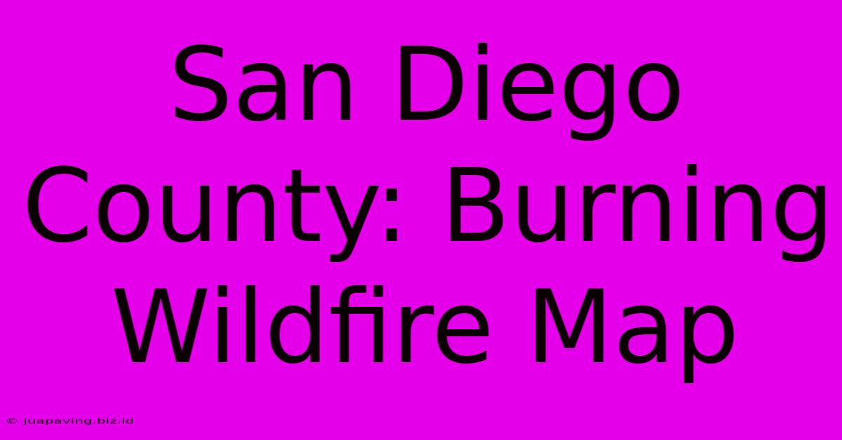 San Diego County: Burning Wildfire Map