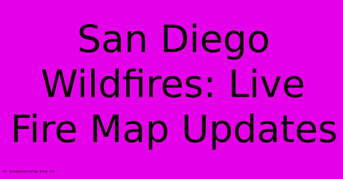 San Diego Wildfires: Live Fire Map Updates