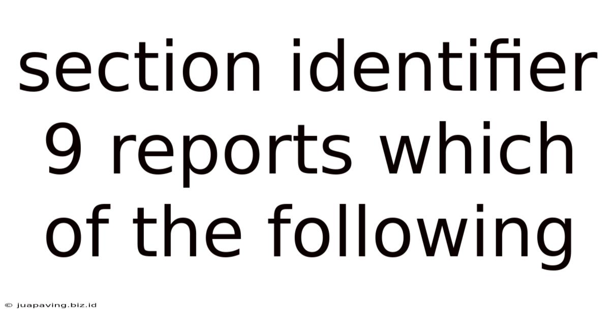 Section Identifier 9 Reports Which Of The Following