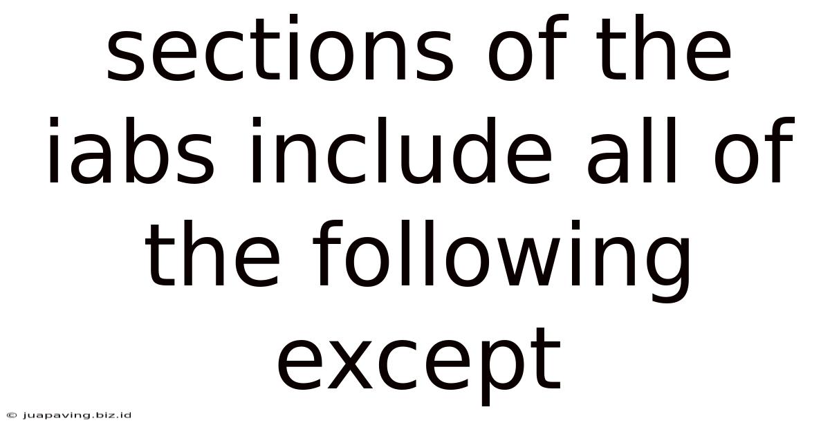 Sections Of The Iabs Include All Of The Following Except