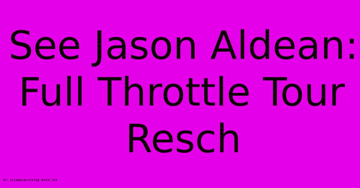 See Jason Aldean: Full Throttle Tour Resch