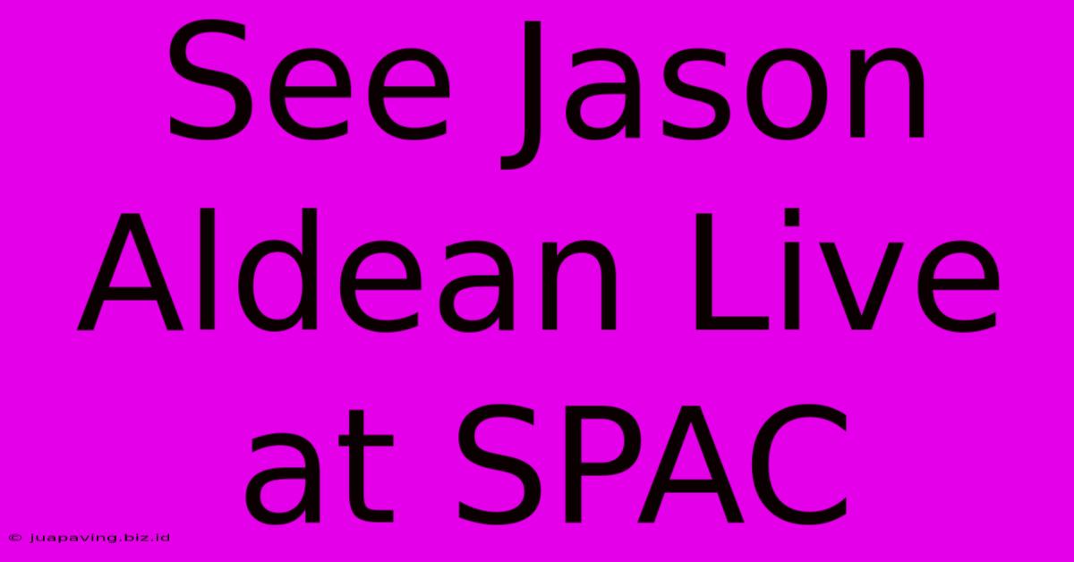 See Jason Aldean Live At SPAC