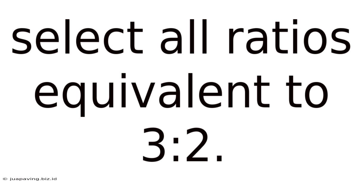 Select All Ratios Equivalent To 3:2.