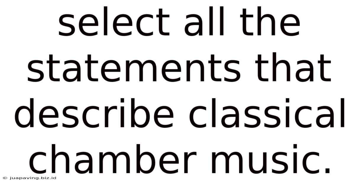 Select All The Statements That Describe Classical Chamber Music.